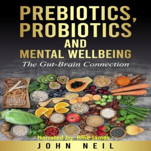  Prebiotics, Probiotics and Mental Wellbeing: The Gut-Brain Connection